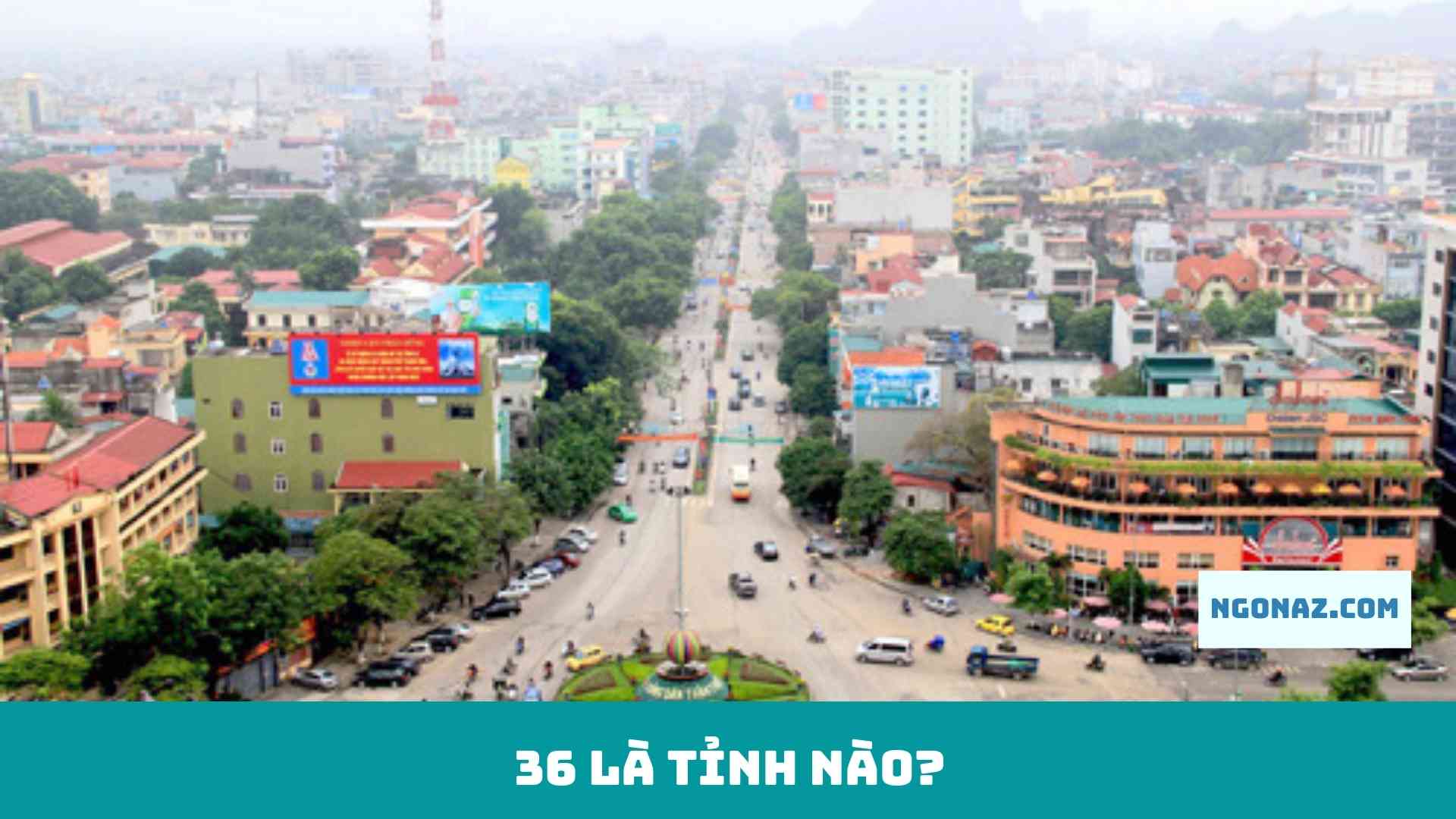 36 là tỉnh nào?