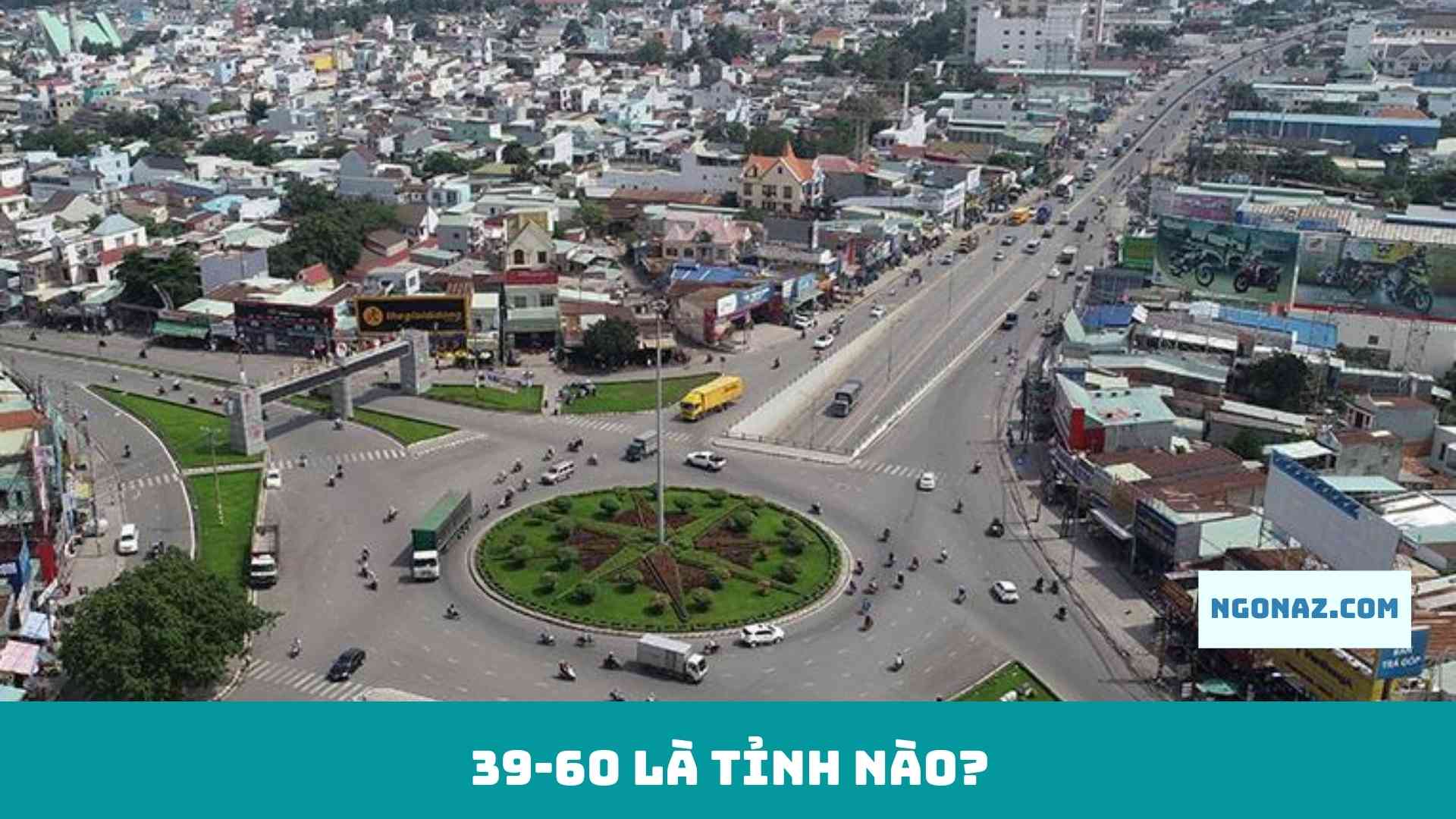 39, 60 là tỉnh nào?