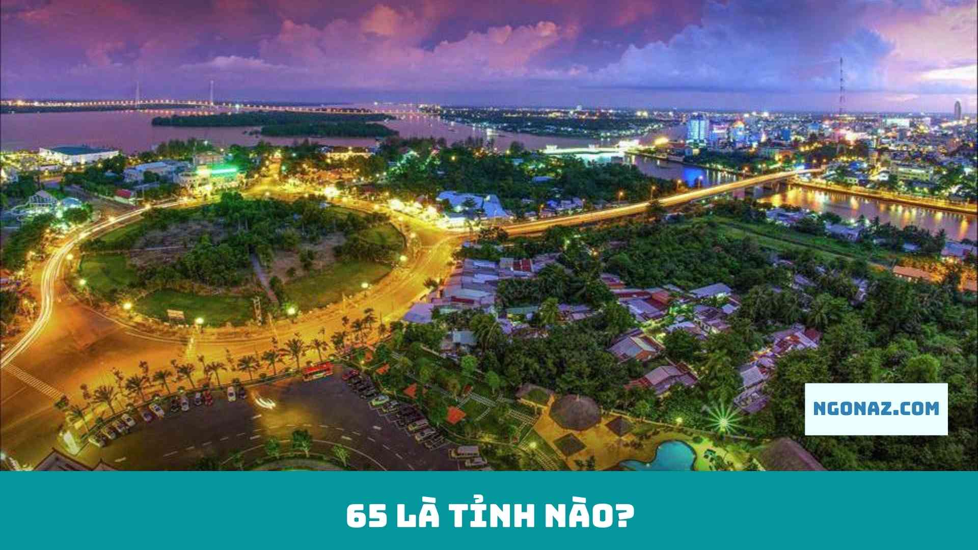 65 là tỉnh nào?