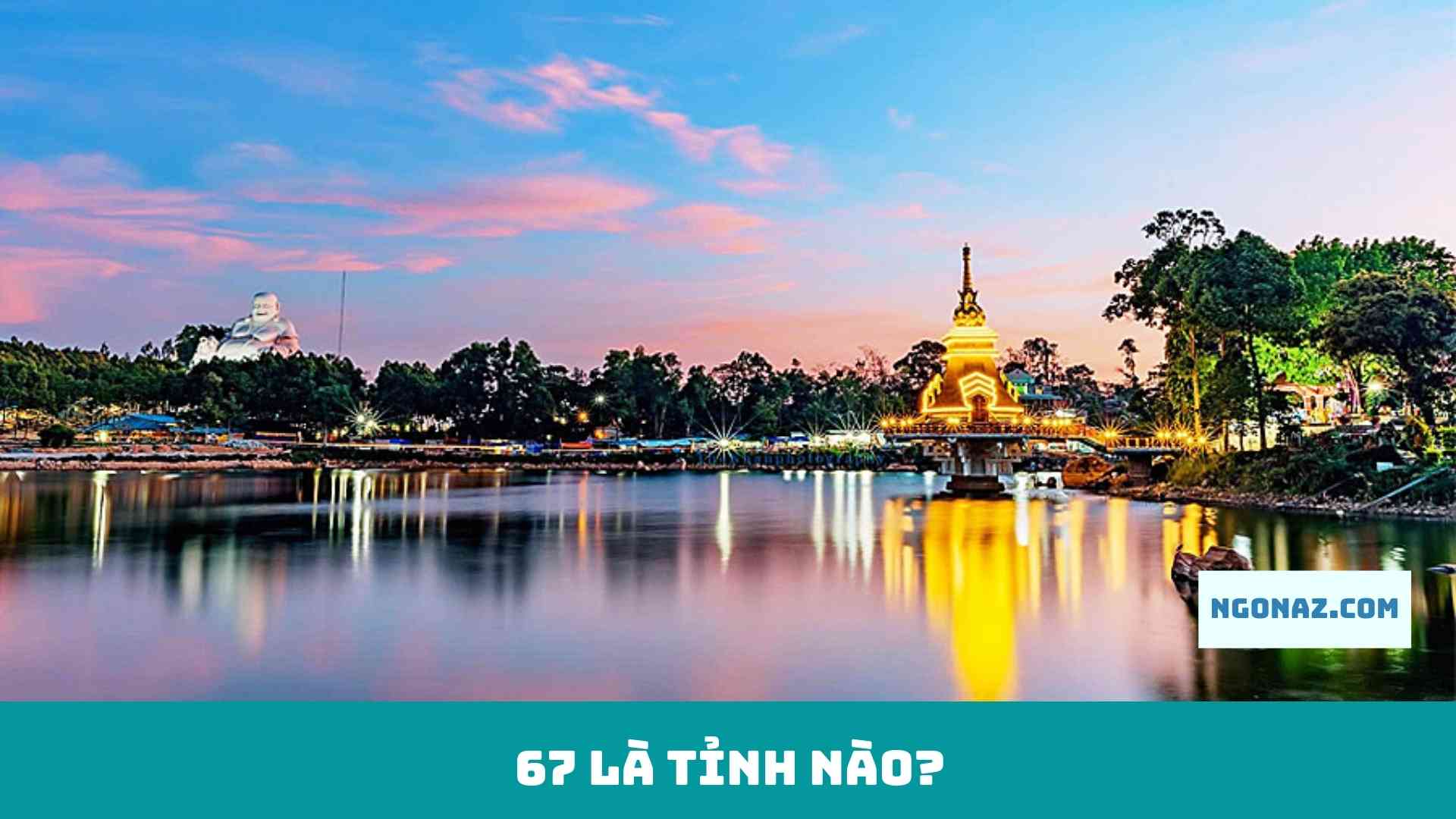 67 là tỉnh nào?