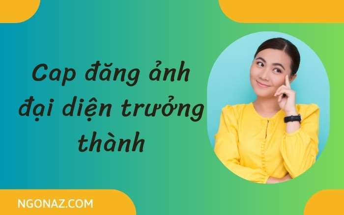 Cap đăng ảnh đại diện trưởng thành