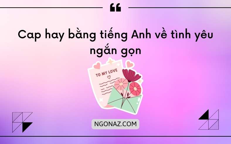 Cap hay bằng tiếng Anh về tình yêu ngắn gọn, ý nghĩa nhất 2024