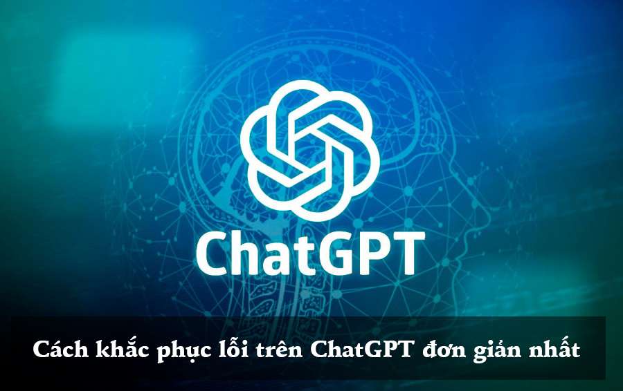 Cách khắc phục lỗi trên ChatGPT đơn giản nhất 1